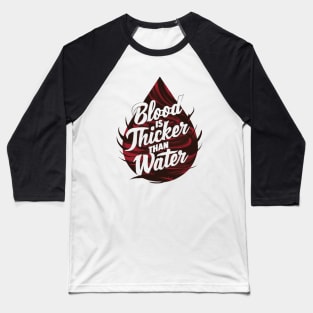 Blood is Thicker than Water Baseball T-Shirt